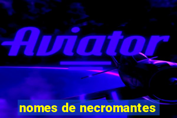 nomes de necromantes